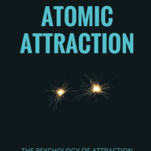 Atomic Attraction: The Psychology of Attraction